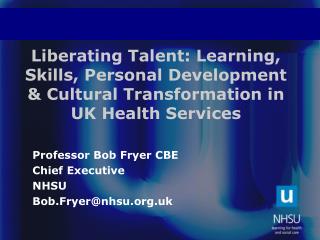 Professor Bob Fryer CBE Chief Executive NHSU Bob.Fryer@nhsu.uk