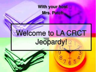 Welcome to LA CRCT Jeopardy!