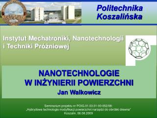 NANOTECHNOLOGIE W INŻYNIERII POWIERZCHNI Jan Walkowicz