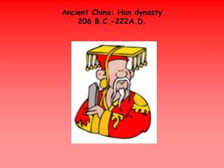 Ancient China: Han dynasty 206 B.C.-222A.D.