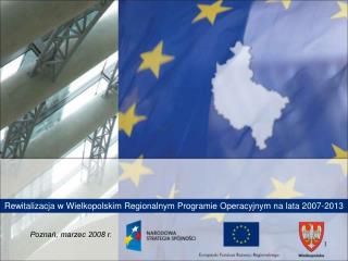 Rewitalizacja w Wielkopolskim Regionalnym Programie Operacyjnym na lata 2007-2013