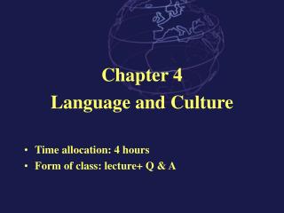 Chapter 4 Language and Culture Time allocation: 4 hours Form of class: lecture+ Q &amp; A