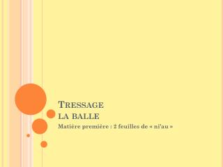 Tressage la balle