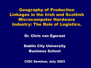 Dr. Chris van Egeraat Dublin City University Business School CISC Seminar, July 2003