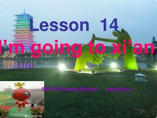 Lesson 14 I’m going to xi’an .