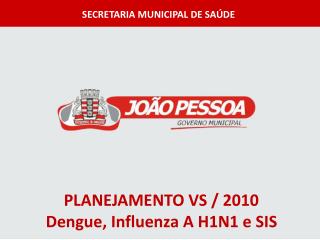 PLANEJAMENTO VS / 2010 Dengue, Influenza A H1N1 e SIS