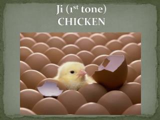 Ji (1 st tone) CHICKEN