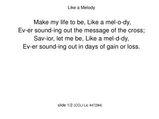 Like a Melody Make my life to be, Like a mel-o-dy, Ev-er sound-ing out the message of the cross;