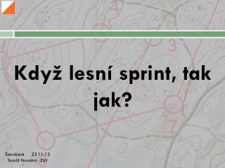 Když lesní sprint, tak jak?