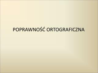 POPRAWNOŚĆ ORTOGRAFICZNA