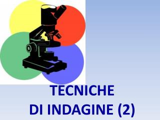 TECNICHE DI INDAGINE (2)