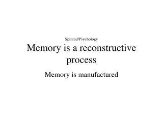 Spinrad/Psychology Memory is a reconstructive process
