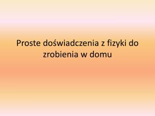 Proste doświadczenia z fizyki do zrobienia w domu