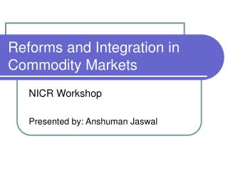 Reforms and Integration in Commodity Markets