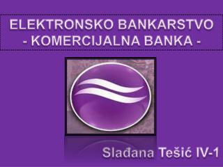 ELEKTRONSKO BANKARSTVO - KOMERCIJALNA BANKA -