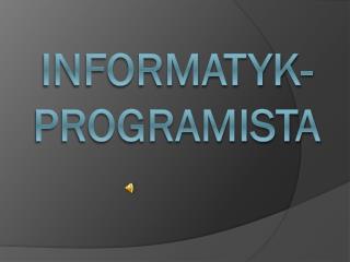 INFORMATYK- PROGRAMISTA