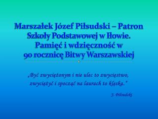 „Być zwyciężonym i nie ulec to zwycięstwo, zwyciężyć i spocząć na laurach to klęska .”