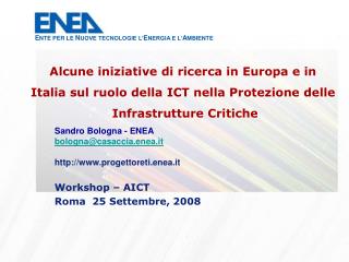 Sandro Bologna - ENEA bologna@casaccia.enea.it progettoreti.enea.it Workshop – AICT
