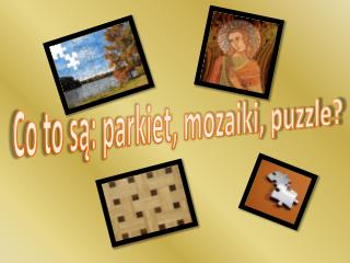 Co to są: parkiet, mozaiki, puzzle?