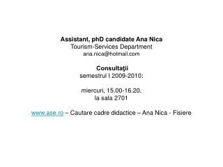 Assistant, phD candidate Ana Nica Tourism-Services Department ana.nica@hotmail Consultaţii