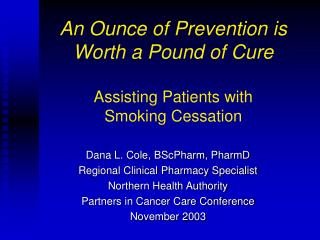 An Ounce of Prevention is Worth a Pound of Cure Assisting Patients with Smoking Cessation