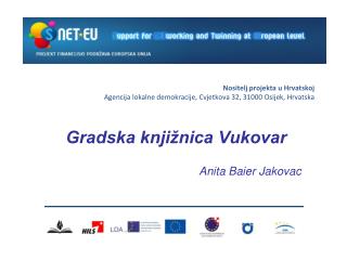 Nositelj projekta u Hrvatskoj Agencija lokalne demokracije, Cvjetkova 32, 31000 Osijek, Hrvatska