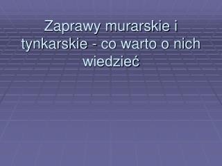 Zaprawy murarskie i tynkarskie - co warto o nich wiedzieć