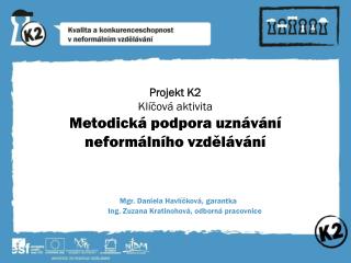 Projekt K2 Klíčová aktivita Metodická podpora uznávání neformálního vzdělávání