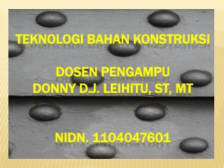 Teknologi bahan konstruksi dosen pengampu donny d.j. Leihitu, st, mt nidn. 1104047601
