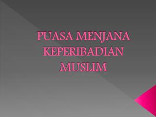 PUASA MENJANA KEPERIBADIAN MUSLIM