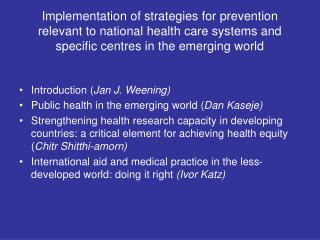 Introduction ( Jan J. Weening) Public health in the emerging world ( Dan Kaseje)