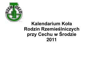 Kalendarium Koła Rodzin Rzemieślniczych przy Cechu w Środzie 2011