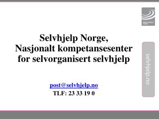 Selvhjelp Norge, Nasjonalt kompetansesenter for selvorganisert selvhjelp post@selvhjelp.no