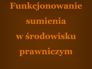 Funkcjonowanie sumienia w środowisku prawniczym