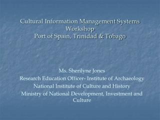 Cultural Information Management Systems Workshop Port of Spain, Trinidad &amp; Tobago