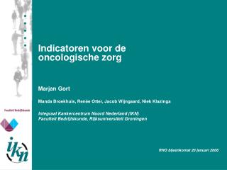 Indicatoren voor de oncologische zorg Marjan Gort