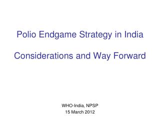 Polio Endgame Strategy in India Considerations and Way Forward