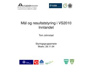 Mål og resultatstyring i VS2010 Innlandet Tom Johnstad Styringsgruppemøte Moelv, 26.11.04
