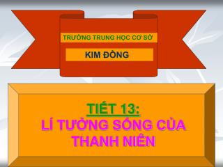 TIẾT 13: LÍ TƯỞNG SỐNG CỦA THANH NIÊN