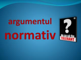 argumentul normativ