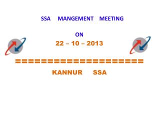 SSA MANGEMENT MEETING ON 22 – 10 – 2013 ==================== KANNUR SSA