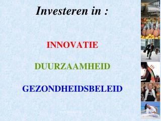 Investeren in : INNOVATIE DUURZAAMHEID GEZONDHEIDSBELEID