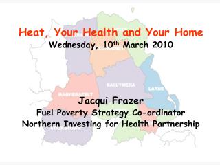 Heat, Your Health and Your Home Wednesday, 10 th March 2010 Jacqui Frazer