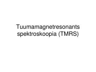 Tuumamagnetresonants spektroskoopia (TMRS)