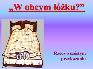 „W obcym łóżku?”