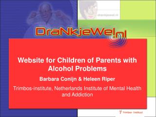 Website for Children of Parents with Alcohol Problems Barbara Conijn &amp; Heleen Riper