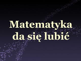 Matematyka da się lubić