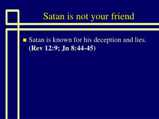 Satan is not your friend