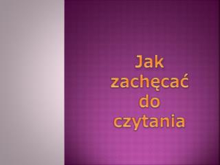 Jak zachęcać do czytania