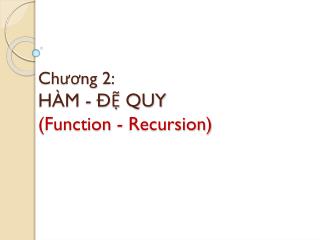 Chương 2: HÀM - ĐỆ QUY (Function - Recursion)